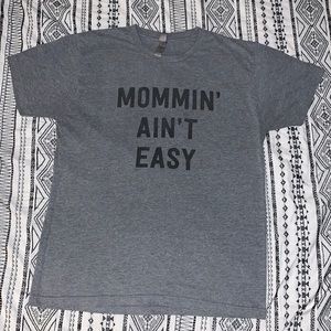 Mommin’ ain’t easy T